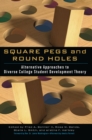 Square Pegs and Round Holes : Alternative Approaches to Diverse College Student Development Theory - eBook