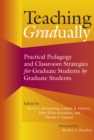 Teaching Gradually : Practical Pedagogy for Graduate Students, by Graduate Students - eBook