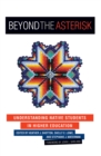 Beyond the Asterisk : Understanding Native Students in Higher Education - eBook