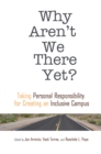 Why Aren't We There Yet? : Taking Personal Responsibility for Creating an Inclusive Campus - eBook