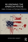 Re-Visioning the American Psyche : Jungian, Archetypal, and Mythological Reflections - eBook