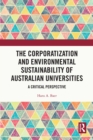 The Corporatization and Environmental Sustainability of Australian Universities : A Critical Perspective - eBook