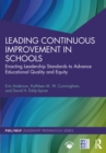 Leading Continuous Improvement in Schools : Enacting Leadership Standards to Advance Educational Quality and Equity - eBook