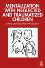 Mentalization with Neglected and Traumatized Children - eBook