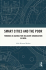 Smart Cities and the Poor : Towards an Agenda for Inclusive Urbanization in India - eBook