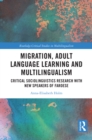 Migration, Adult Language Learning and Multilingualism : Critical Sociolinguistics Research with New Speakers of Faroese - eBook