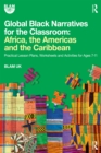 Global Black Narratives for the Classroom: Africa, the Americas and the Caribbean : Practical Lesson Plans, Worksheets and Activities for Ages 7-11 - eBook