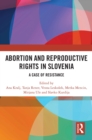 Abortion and Reproductive Rights in Slovenia : A Case of Resistance - eBook