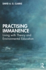 Practising Immanence : Living with Theory and Environmental Education - eBook