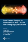 Low Power Designs in Nanodevices and Circuits for Emerging Applications - eBook