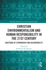 Christian Environmentalism and Human Responsibility in the 21st Century : Questions of Stewardship and Accountability - eBook