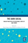 The Dark Social : Online Practices of Resistance, Motility and Power - eBook