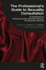 The Professional's Guide to Sexuality Consultation : An Exploration of Entrepreneurship, Strategic Planning, and Business Influence - eBook