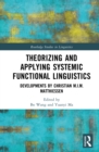 Theorizing and Applying Systemic Functional Linguistics : Developments by Christian M.I.M. Matthiessen - eBook