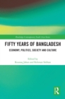 Fifty Years of Bangladesh : Economy, Politics, Society and Culture - eBook