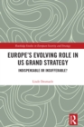 Europe's Evolving Role in US Grand Strategy : Indispensable or Insufferable? - eBook