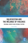 Balochistan and the Melange of Violence : Regional Context and External Factors - eBook