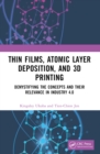 Thin Films, Atomic Layer Deposition, and 3D Printing : Demystifying the Concepts and Their Relevance in Industry 4.0 - eBook