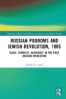 Russian Pogroms and Jewish Revolution, 1905 : Class, Ethnicity, Autocracy in the First Russian Revolution - eBook