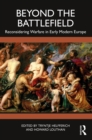 Beyond the Battlefield : Reconsidering Warfare in Early Modern Europe - eBook