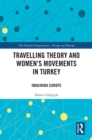 Travelling Theory and Women's Movements in Turkey : Imagining Europe - eBook