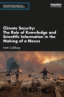 Climate Security : The Role of Knowledge and Scientific Information in the Making of a Nexus - eBook
