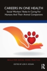 Careers in One Health : Social Workers' Roles in Caring for Humans and Their Animal Companions - eBook