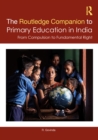 The Routledge Companion to Primary Education in India : From Compulsion to Fundamental Right - eBook
