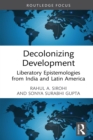 Decolonizing Development : Liberatory Epistemologies from India and Latin America - eBook