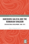 Habsburg Galicia and the Romanian Kingdom : Sociocultural Development, 1866-1914 - eBook