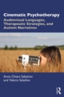 Cinematic Psychotherapy : Audiovisual Languages, Therapeutic Strategies, and Autism Narratives - eBook
