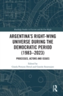 Argentina’s Right-Wing Universe During the Democratic Period (1983–2023) : Processes, Actors and Issues - eBook