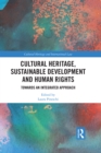 Cultural Heritage, Sustainable Development and Human Rights : Towards an Integrated Approach - eBook