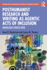 Posthumanist Research and Writing as Agentic Acts of Inclusion : Knowledge Forced Open - eBook