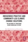 Indigenous Practice and Community-Led Climate Change Solutions : The Relevance of Traditional Cosmic Knowledge Systems - eBook