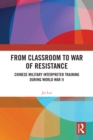 From Classroom to War of Resistance : Chinese Military Interpreter Training during World War II - eBook