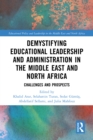 Demystifying Educational Leadership and Administration in the Middle East and North Africa : Challenges and Prospects - eBook