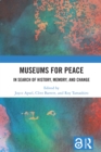 Museums for Peace : In Search of History, Memory, and Change - eBook