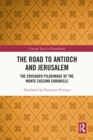 The Road to Antioch and Jerusalem : The Crusader Pilgrimage of the Monte Cassino Chronicle - eBook