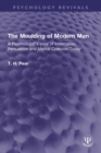 The Moulding of Modern Man : A Psychologist's View of Information, Persuasion and Mental Coercion Today - eBook