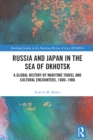 Russia and Japan in the Sea of Okhotsk : A Global History of Maritime Travel and Cultural Encounters, 1600-1900 - eBook