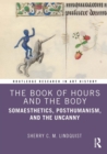 The Book of Hours and the Body : Somaesthetics, Posthumanism, and the Uncanny - eBook