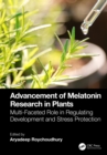 Advancement of Melatonin Research in Plants : Multi-Faceted Role in Regulating Development and Stress Protection - eBook