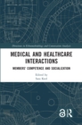 Medical and Healthcare Interactions : Members' Competence and Socialization - eBook