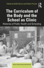 The Curriculum of the Body and the School as Clinic : Histories of Public Health and Schooling - eBook