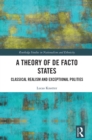 A Theory of De Facto States : Classical Realism and Exceptional Polities - eBook