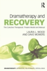 Dramatherapy and Recovery : The CoActive Therapeutic Theatre Model and Manual - eBook