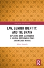 Law, Gender Identity, and the Brain : Exploring Brain-Sex Theories in Judicial Decisions on Trans and Intersex Minors - eBook