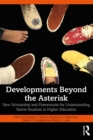 Developments Beyond the Asterisk : New Scholarship and Frameworks for Understanding Native Students in Higher Education - eBook