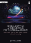 Digital Painting and Rendering for Theatrical Design : Using Digital Tools to Create Scenic, Costume, and Media Renderings - eBook